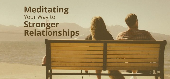 How to Meditate for Improving Your Personal Relationships